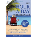 The Hour a Day Entrepreneur: Escape the Rat Race and Achieve Entrepreneurial Freedom with Only One Focused Hour a Day - Paperback