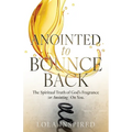 ANOINTED to BOUNCE BACK: The Spiritual Truth of God's Fragrance (or Anointing) On You. - Paperback
