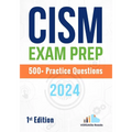 CISM Exam Prep 500+ Practice Questions: 1st Edition - 2024 - Paperback