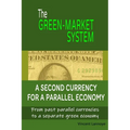 The Green-Market System: A Second Currency for a Parallel Economy - Paperback