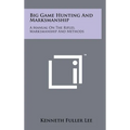 Big Game Hunting And Marksmanship: A Manual On The Rifles, Marksmanship And Methods - Hardcover