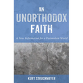 An Unorthodox Faith: A New Reformation for a Postmodern World - Paperback