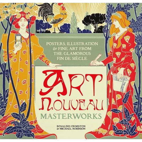 Art Nouveau: Posters, Illustration & Fine Art from the Glamorous Fin de Siècle - Hardcover