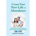 Create your New Life of Abundance: Make a Full Financial Recovery with a New Money-Attracting Mindset - Paperback
