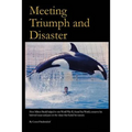 Meeting Triumph and Disaster: How Milton Shedd helped to win World War II, found Sea World, conserve his beloved ocean, and pass on the values that - Paperback