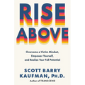 Rise Above: Overcome a Victim Mindset, Empower Yourself, and Realize Your Full Potential - Hardcover