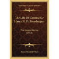 The Life Of General Sir Harry N. D. Prendergast: The Happy Warrior (1914) - Paperback