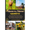 Wandering Woman: Washington: The Ultimate Road Trip: One Woman's Journey Across the United States by Car - Paperback