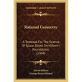 Rational Geometry: A Textbook For The Science Of Space, Based On Hilbert's Foundations (1904) - Paperback