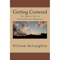 Getting Centered: The Master Key to Unconditional Happiness - Paperback