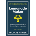 Lemonade Maker: The Entrepreneur's Guide to Overcoming the Impossible - Paperback