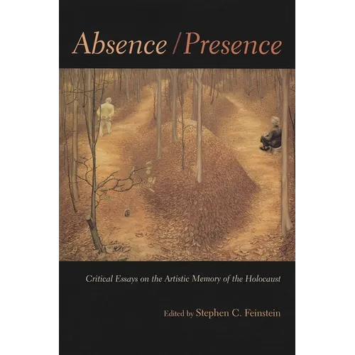 Absence / Presence: Critical Essays on the Artistic Memory of the Holocaust - Hardcover