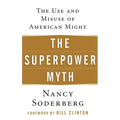 The Superpower Myth: The Use and Misuse of American Might - Hardcover