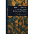 Weale's Series of Scientific and Technical Works - Paperback