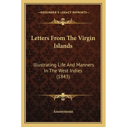 Letters From The Virgin Islands: Illustrating Life And Manners In The West Indies (1843) - Paperback