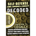 Self-Defense Laws, Language & Liability Decoded: Learn How to Legally Survive Unprovoked Violence, Protect Your Family from Harm & Defend Yourself in - Paperback