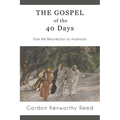 The Gospel of the 40 Days: From the Resurrection to Ascension - Paperback