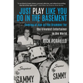Just Play Like You Do in the Basement: Coming of Age as the Drummer for the Greatest Entertainer in the World - Paperback