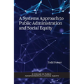A Systems Approach to Public Administration and Social Equity - Paperback