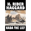 Nada the Lily by H. Rider Haggard, Fiction, Fantasy, Literary, Historical, Fairy Tales, Folk Tales, Legends & Mythology - Paperback