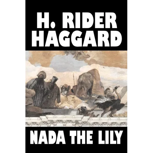 Nada the Lily by H. Rider Haggard, Fiction, Fantasy, Literary, Historical, Fairy Tales, Folk Tales, Legends & Mythology - Paperback
