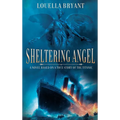 Sheltering Angel: A Novel Based on a True Story of the Titanic - Hardcover