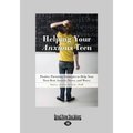 Helping Your Anxious Teen: Positive Parenting Strategies to Help Your Teen Beat Anxiety, Stress, and Worry (Large Print 16pt) - Paperback