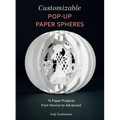 Customizable Pop-Up Paper Spheres: 15 Paper Projects from Novice to Advanced - Paperback