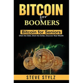 Bitcoin for Boomers - Bitcoin for Seniors: Ditch the Debt, Ditch the Dollar, Discover Real Wealth - Paperback