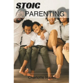 Stoic Parenting: The Fine Art of raising resilient and Virtuous Children - Paperback