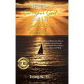 How to Set Your Sail and Let God Provide the Wind: How to Work with God to Create a Life of Success and Happiness and to Reach Your Goals with Ease - Hardcover