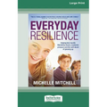 Everyday Resilience: Helping Kids Handle Friendship Drama, Academic Pressure and theSelf-Doubt of Growing Up (Large Print 16 Pt Edition) - Paperback