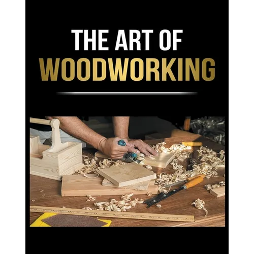 Woodworking Simplified: The Complete Guide for Beginners to Start your Projects at Home - Paperback