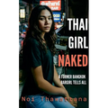 Thai Girl Naked: A Former Bangkok Bargirl Tells All - Paperback