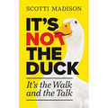 It's Not The Duck: It's The Walk And The Talk - Paperback