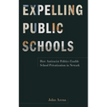 Expelling Public Schools: How Antiracist Politics Enable School Privatization in Newark - Paperback