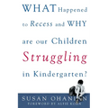 What Happened to Recess and Why Are Our Children Struggling in Kindergarten? - Paperback