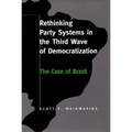 Rethinking Party Systems in the Third Wave of Democratization: The Case of Brazil - Paperback