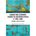 Labour and Economic Change in Southern Africa c.1900-2000: Zimbabwe, Zambia and Malawi - Paperback