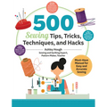 500 Sewing Tips, Tricks, Techniques, and Hacks: Must-Have Manual for Easy and Accurate Sewing - Paperback