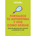 Fortalece Tu Autoestima Y Vive Como Deseas. Diario de Ejercicios Para Quererte Y Transformar Tu Vida / Strengthen Your Self-Esteem, Live as You Wish. - Paperback