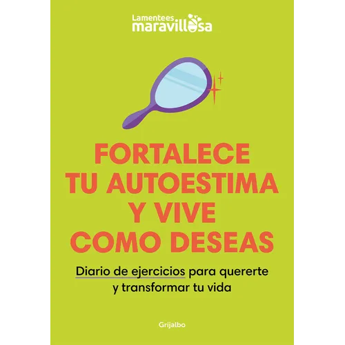Fortalece Tu Autoestima Y Vive Como Deseas. Diario de Ejercicios Para Quererte Y Transformar Tu Vida / Strengthen Your Self-Esteem, Live as You Wish. - Paperback