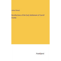 Recollections of the Early Settlement of Carroll County - Hardcover
