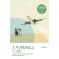 Lonely Planet a Moveable Feast: 38 True Stories of Global Food Adventures Incredible Local Cuisines & Life Changing Journeys Perfect Gift for Foodie T - Paperback