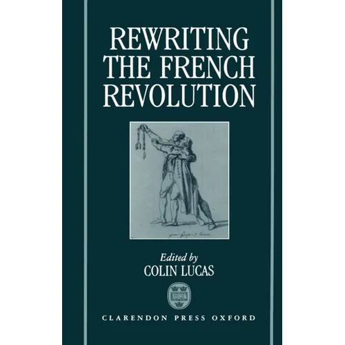 Rewriting the French Revolution: The Andrew Browning Lectures 1989 - Hardcover