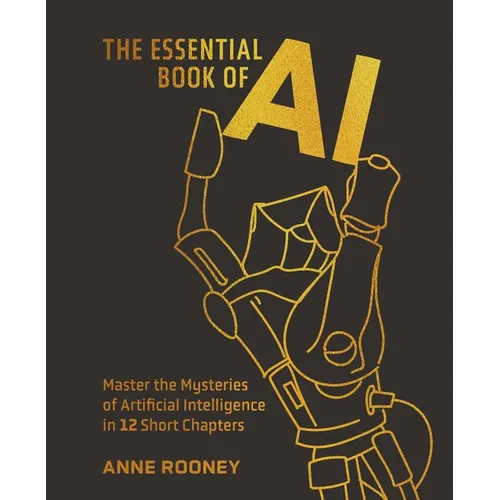 The Essential Book of AI: Master the Mysteries of Artificial Intelligence in 12 Short Chapters - Hardcover