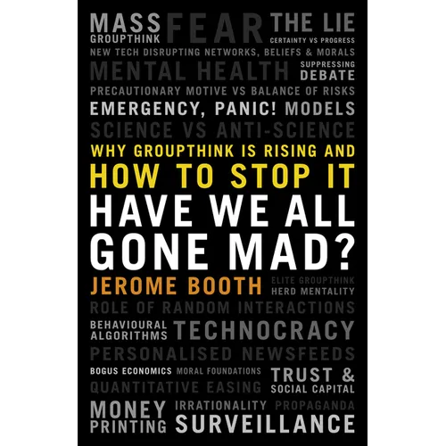 Have We All Gone Mad?: Why Groupthink Is Rising and How to Stop It - Hardcover