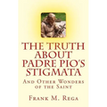 The Truth about Padre Pio's Stigmata: and Other Wonders of the Saint - Paperback