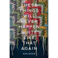 These Things Will Never Happen Quite Like That Again - Paperback
