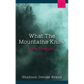 What the Mountains Know: Life, Unstuck - Paperback